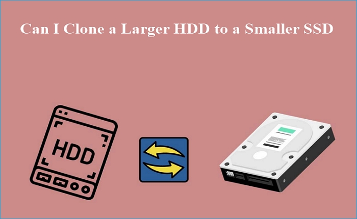 can I clone a larger HDD to a smaller SSD