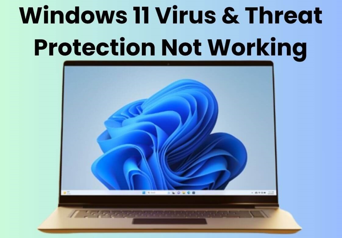 windows 11 virus and threat protection not working